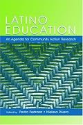 Latino Education: An Agenda For Community Action  Research (National Latino/a Education Research and Policy Project)