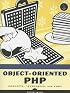 Object-Oriented PHP: Concepts, Techniques, and Code
