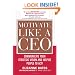 Motivate Like a CEO:  Communicate Your Strategic Vision and Inspire People to Act!