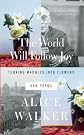 The World Will Follow Joy: Turning Madness into Flowers (New Poems) 
