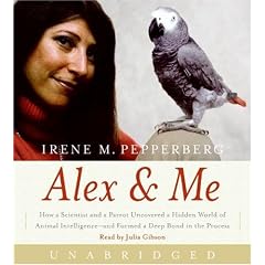 Alex & Me CD: How a Scientist and a Parrot Discovered a Hidden World of Animal Intelligence--and Formed a Deep Bond in the Process