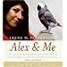 Alex & Me CD: How a Scientist and a Parrot Discovered a Hidden World of Animal Intelligence--and Formed a Deep Bond in the Process