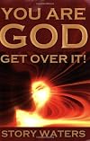 You Are God. Get Over It!