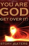You Are God. Get Over It!