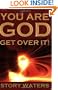 You Are God. Get Over It!