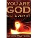 You Are God. Get Over It!