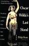 Oscar Wilde's Last Stand: Decadence, Conspiracy, and the Most Outrageuos Trial .....