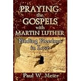 Praying the Gospels with Martin LutherFinding Freedom in Love