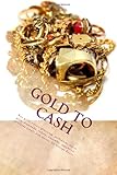 Scrap Gold Buyers Handbook: Cash For Gold Scrap, Silver, Platinum, Diamonds, Gems: Cash For Gold: Buying Gold and Silver Guide To Scrap Gold Investing