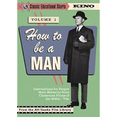 How To Be A Man (Classic Educational Shorts Volume 1) (1949-1970)