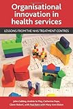 Organisational innovation in health services : lessons from the NHS treatment centres