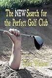 The New Search for the Perfect Golf Club   [NEW SEARCH FOR THE PERFECT GOL] [Paperback]