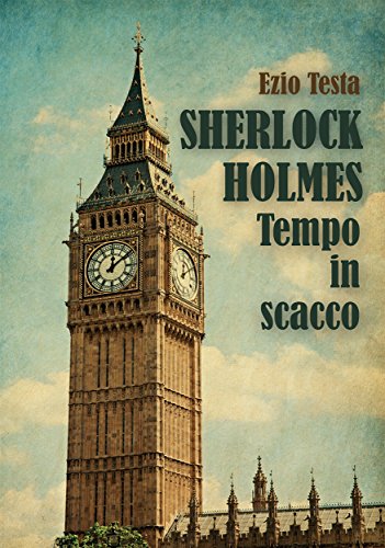 Sherlock Holmes, tempo in scacco (Italian Edition)