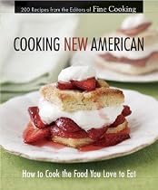 Cooking New American : How to Cook the Food You Love to Eat