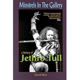Minstrels In The Gallery: A History Of Jethro Tullby David Rees
