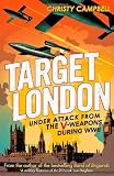 Target London: Under attack from the V-weapons during WWII