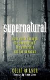 Supernatural: Your Guide Through the Unexplained, the Unearthly and the Unknown