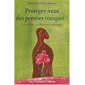 Prot�gez-vous des pens�es toxiques ! : L'alchimie des �nergies n�gatives