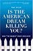 Book Is the American Dream Killing You?: How 