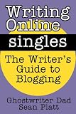 Writing Online Singles: The Writer's Guide To Blogging