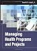 Book cover of Managing Health Programs and Projects (J-B Public Health/Health Services Text).