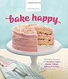 Bake Happy: 100 Playful Desserts with Rainbow Layers, Hidden Fillings, Billowy Frostings, and more