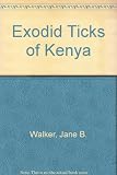 The Ixodid ticks of Kenya : a review of present knowledge of their hosts and distribution