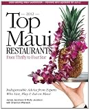 Top Maui Restaurants 2012: From Thrifty to Four Star: Independent Advice from Experts Who Live, Play & Eat on Maui