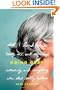 Going Gray: What I Learned about Beauty, Sex, Work, Motherhood, Authenticity, and Everything Else That Really Matters