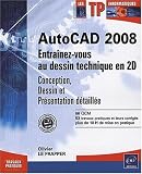 Autocad 2008 - Entrainez-vous au dessin technique en 2D (conception, dessin et pr�sentation d�taill�e)