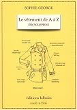 Le vêtement de A à Z : Encyclopédie thématique de la mode et du textile