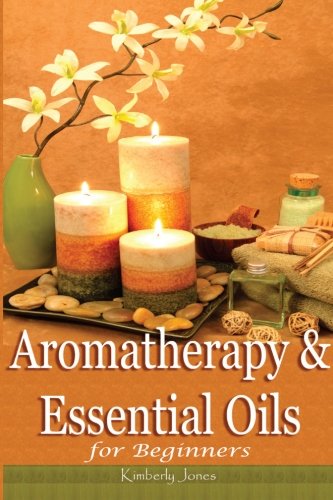 Aromatherapy and Essential Oils for Beginners