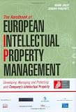 The Handbook of European Intellectual Property Management: Developing, Managing and Protecting Your Company's Intellectual Property