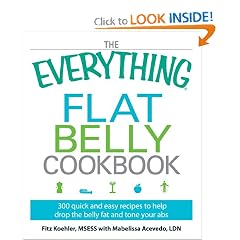 The Everything Flat Belly Cookbook: 300 Quick and Easy Recipes to help drop the belly fat and tone your abs (Everything Series)