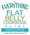 The Everything Flat Belly Cookbook: 300 Quick and Easy Recipes to help drop the belly fat and tone your abs (Everything Series)