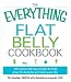 The Everything Flat Belly Cookbook: 300 Quick and Easy Recipes to help drop the belly fat and tone your abs (Everything Series)