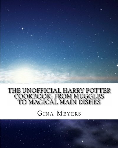 The Unofficial Harry Potter Cookbook: From Muggles To Magical Main Dishes