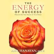 The Energy of Success: Discover the True Nature of Your Power | [Amy Hanavan]