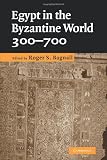 Egypt in the Byzantine World 300-700