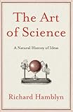 The art of science : a natural history of ideas