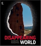 Disappearing World: The Earth's Most Extraordinary and Endangered Places