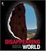 Disappearing
World:
The
Earth's
Most
Extraordinary
and
Endangered
Places