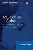 Adjudication in action : an ethnomethodology of law, morality and justice
