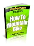 How To Mountain Bike - Your Step-By-S...