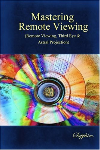 Mastering Remote Viewing : (Remote Viewing, Third Eye & Astral Projection)