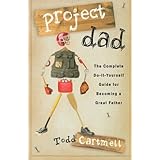 project dad the complete do it yourself guide for becoming a great father