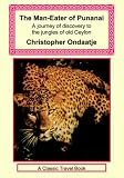 The Man-eater of Punanai - a Journey of Discovery to the Jungles of Old Ceylon
