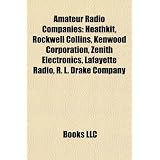 Amateur Radio Companies: Heathkit, Rockwell Collins, Kenwood Corporation, Zenith Electronics, Lafayette Radio, R. L. Drake Company