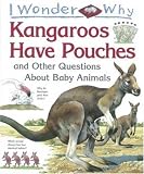 I Wonder Why Kangaroos Have Pouches: and Other Questions About Baby Animals