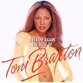 Breathe Again : The Best Of Toni Braxton